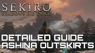 Sekiro Shadows Die Twice DETAILED WALKTHROUGH #2 ASHINA OUTSKIRTS