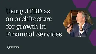 Using JTBD as an architecture for growth in Financial Services
