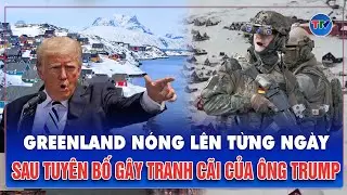 THẾ GIỚI HÔM NAY: 13 binh sĩ Đức tới Greenland, tham vọng của ông Trump làm Bắc Cực nóng lên