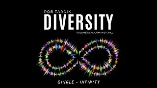 #RobTardik#Infinity#Diversity INFINITY single by Rob Tardik from DIVERSITY Volume 1:Smooth and Chill