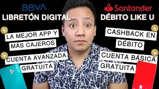 Mejor Cuenta de Banco (Digital) en M&eacute;xico 2024 | BBVA Libret&oacute;n vs Santander Like U