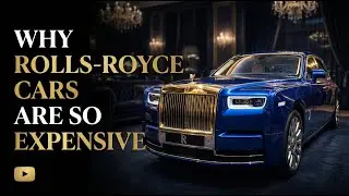 Why Rolls-Royce Cars Are So Expensive &ndash; The Truth Behind Ultimate Luxury