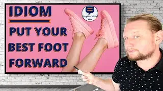 IDIOM - Put Your Best Foot Forward