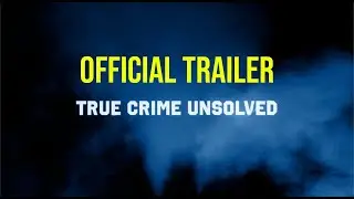 TRUE CRIME UNSOLVED - OFFICIAL SERIES TRAILER 2025