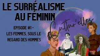 LE SURREALISME AU FEMININ - #1 Les femmes sous le regard des hommes