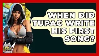 When Did Tupac Write His First Song? - Hip Hop Gurus