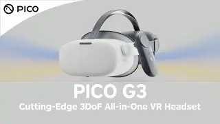 Introducing PICO G3｜3Dof Enterprise-Grade All-in-One VR Headset