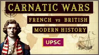 Carnatic Wars, French vs British Rivalry (1746 - 1763) : Modern Indian History | UPSC | Robert Clive