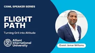 Flight Path: Turning Grit into Altitude ft. Jamar Williams | CSML Speaker Series