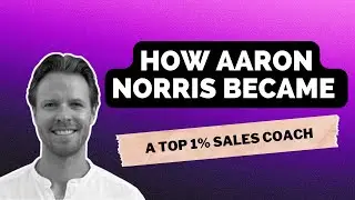 How Aaron Norris became a Top 1% Sales Coach