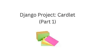 Django Project: Cardlet (Part 1)