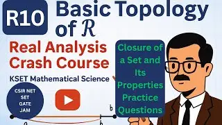 R10 Closure of a Set and Its Properties Practice Questions | Basic Topology of Real Numbers |Math RA