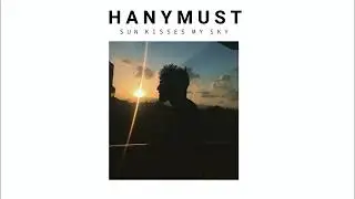HanyMust - Sun Kisses My Sky (Official Audio)