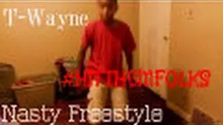 T-Wayne - Nasty Freestyle | #HITTHEMFOLKS