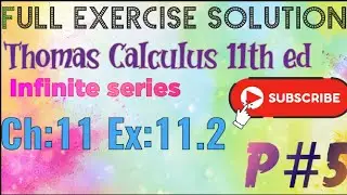 Full exercise solution Ch:11 Ex:11.2 PART#5 Thomas Calculus 11th ed (Infinite series)All solutions