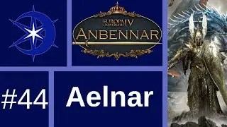 Lets Play EU4: Anbennar (Venail/Aelnar) #44