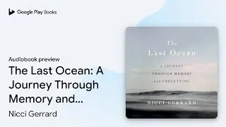 The Last Ocean: A Journey Through Memory and&hellip; by Nicci Gerrard &middot; Audiobook preview