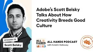 All Hands Podcast: Adobe&rsquo;s Scott Belsky Talks About How Creativity Breeds Good Culture