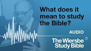 Warren Wiersbe - 2018, What it means for him to study the Bible