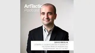 ArtTactic Podcast: David Breslin on The Met&rsquo;s Contemporary Vision & Expansion