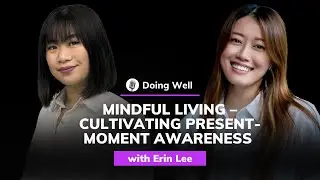 Erin Lee: Mindful Living &ndash; Cultivating Present-Moment Awareness| Doing Well #37