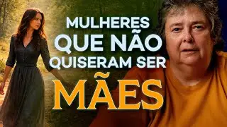 Relatos de Mulheres que não quiseram ser Mães