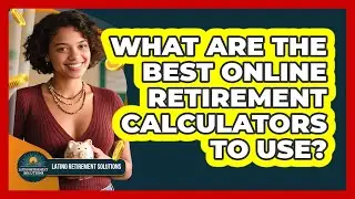 What Are The Best Online Retirement Calculators To Use?