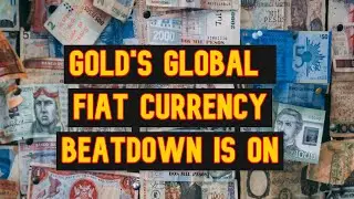 Gold's Global Fiat Currency Beatdown is On