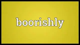Boorishly Meaning