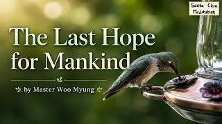 🌈 The Last Hope for Mankind: Absence of Self, Oneness, and True Happiness | Master Woo Myung