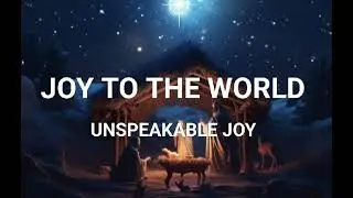 JOY TO THE WORLD (UNSPEAKABLE JOY) LOWER KEY