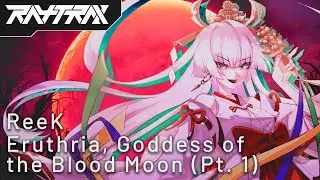 [RTRX-08 ReeK - Eruthria, The Goddess Of The Blood Moon Part I - An Exposition