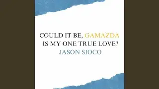 Could It Be, Gamazda Is My One True Love?