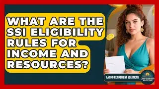 What Are The SSI Eligibility Rules For Income And Resources? - Latino Retirement Solutions
