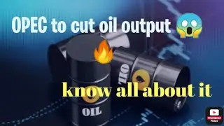 OPEC and OPECplus countries to cut oil output|know all about it|OPEC and OPEC+ explained  for UPSC