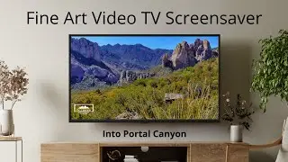 Fine Art Video TV Screensaver: Into Portal Canyon