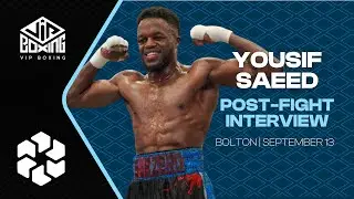 YOUSIF SAEED | POST-FIGHT INTERVIEW | Bolton | September 13