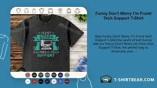Funny Don't Worry I'm Fromt Tech Support T-Shirt