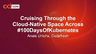 Cruising Through the Cloud-Native Space Across #100DaysOfKubernetes - Anais Urlichs, Codefresh