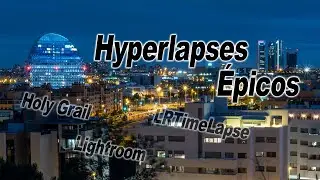 TIMELAPSES y HYPERLAPSES épicos con HOLY GRAIL, LRTimeLapse y Lightroom #3