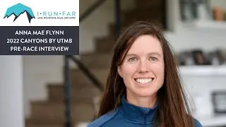 Anna Mae Flynn Pre-2022 Canyons by UTMB 100k Interview