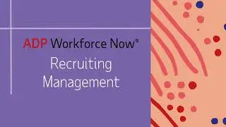ADP Workforce Now&reg;: Recruiting Management