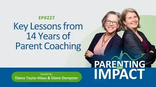 EP227: Key Lessons from 14 Years of Parent Coaching