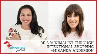 079: How to be a minimalist through intentional shopping - with Miranda Anderson [EXTENDED VERSION]