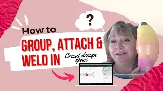 How to Group, Attach and Weld in Cricut Design Space