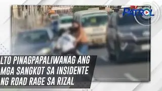 LTO pinagpapaliwanag ang mga sangkot sa insidente ng road rage sa Rizal | TV Patrol
