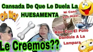 Cansada De Que Le Duela La HUESAMENTA🦴😲Le Creemos❓Aquí Con El Puño🔦🤛 Pegándole A La Lámpara🙄Ni Caso 