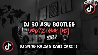 DJ SO ASU BOOTLEG SOUND XPUTZ RMX [𝑿𝑮] VIRAL TIK TOK TERBARU 2025 !!!