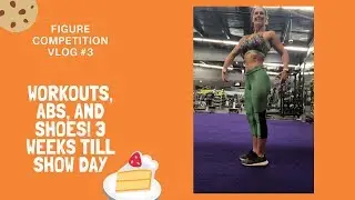 Figure Competition Vlog #3- Workouts, Abs, and New Shoes