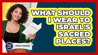 What Should I Wear To Israel's Sacred Places?